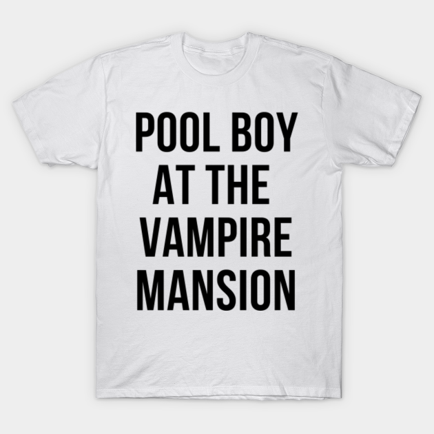 Pool Boy At The Vampire Mansion Pool TShirt TeePublic